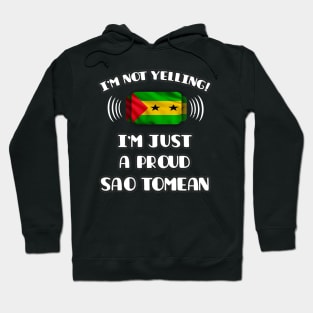 I'm Not Yelling I'm A Proud Sao Tomean - Gift for Sao Tomean With Roots From Sao Tome And Principe Hoodie